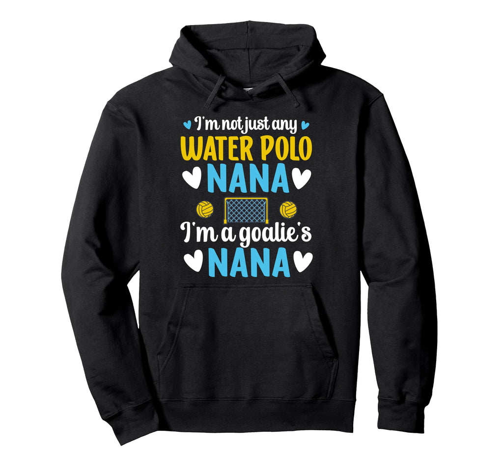 Im Water Polo Goalie Nana Grandma Hoodie - Fun Novelty Design for Adults - T-Shirt, Sweatshirt, Hoodie