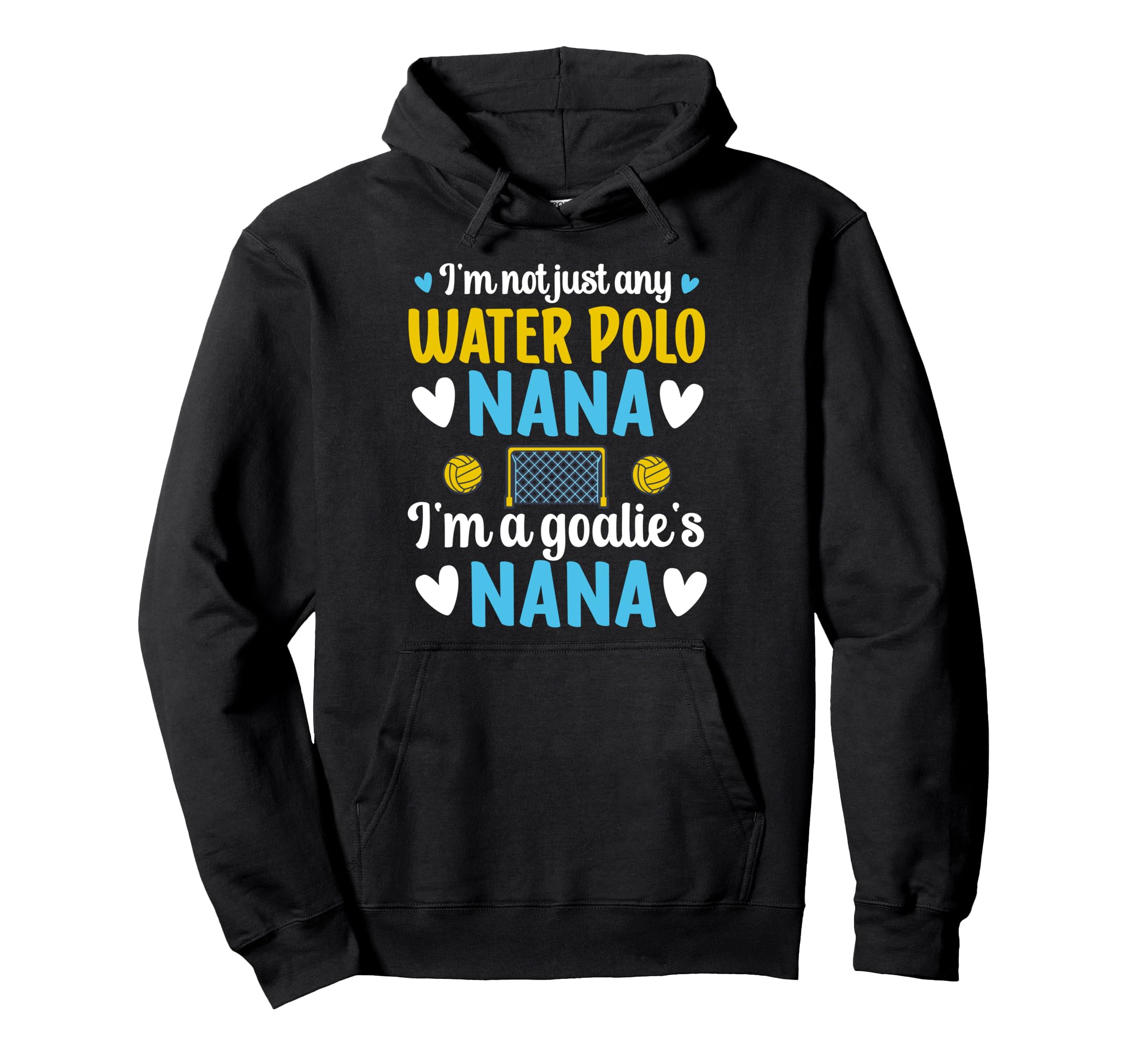 Im Water Polo Goalie Nana Grandma Hoodie - Fun Novelty Design for Adults - T-Shirt, Sweatshirt, Hoodie