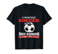 Day Without Soccer Is Like Just Kidding T-Shirt - Aesthetic Graphic Unisex - T-Shirt, Sweatshirt, Hoodie