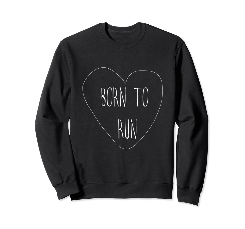 Born To Run Sweatshirt - Unique Graphic Men Women - T-Shirt, Sweatshirt, Hoodie