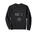 Born To Run Sweatshirt - Unique Graphic Men Women - T-Shirt, Sweatshirt, Hoodie