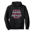 Soccer Players Have Prettiest Moms Hoodie - Minimalist Print Men Women - T-Shirt, Sweatshirt, Hoodie