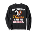 My Favorite Players Call Me Nonna Sweatshirt - Novelty Apparel for Adults - T-Shirt, Sweatshirt, Hoodie