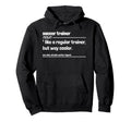 Soccer Trainer Like Regular But Way Hoodie - Fun Novelty Design for Adults - T-Shirt, Sweatshirt, Hoodie