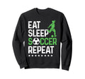 Eat Sleep Soccer Repeat Sport Player Sweatshirt - Novelty Apparel Men Women - T-Shirt, Sweatshirt, Hoodie