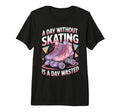 Day Without Skating Roller Skate T-Shirt - Casual Everyday Wear Men Women - T-Shirt, Sweatshirt, Hoodie