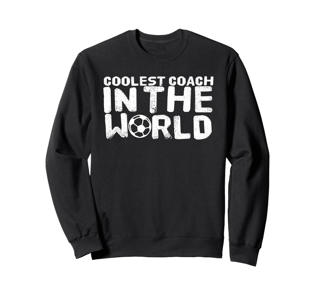 Soccer Coach Funny Coolest Sweatshirt - Fun Novelty Design for Adults - T-Shirt, Sweatshirt, Hoodie