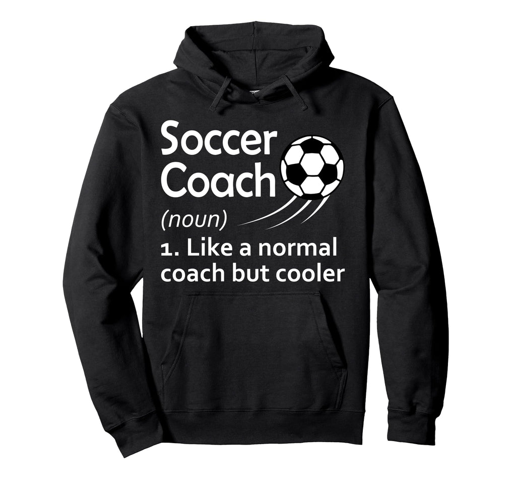 Soccer Coach Noun Like Normal Coach But Hoodie - Unique Graphic Unisex - T-Shirt, Sweatshirt, Hoodie
