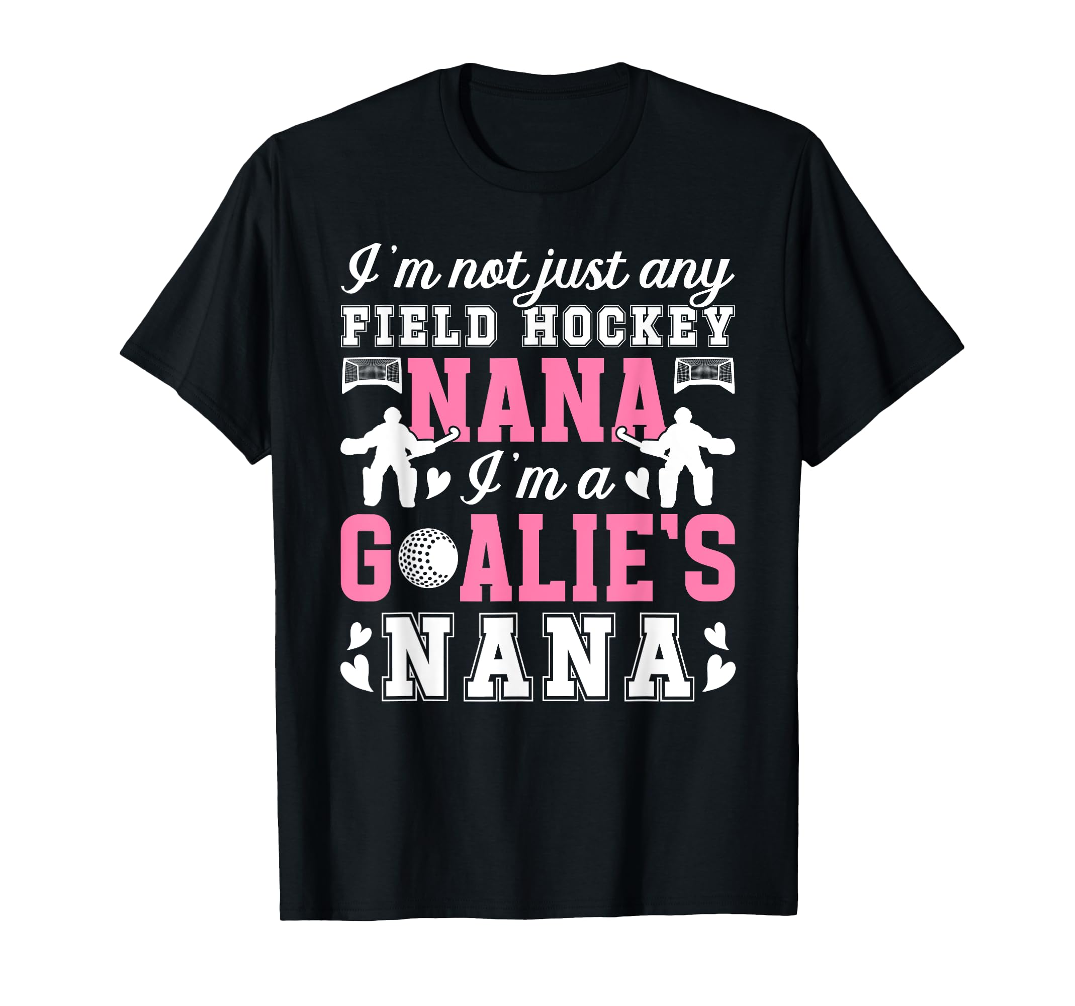 Im Field Hockey Goalie Nana Field T-Shirt - Novelty Apparel Men Women - T-Shirt, Sweatshirt, Hoodie