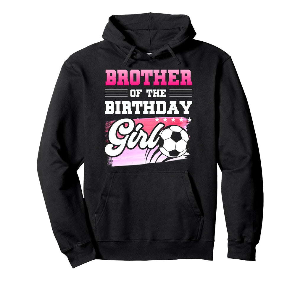 Brother Birthday Soccer Players Sport Hoodie - Streetwear Style Men Women - T-Shirt, Sweatshirt, Hoodie