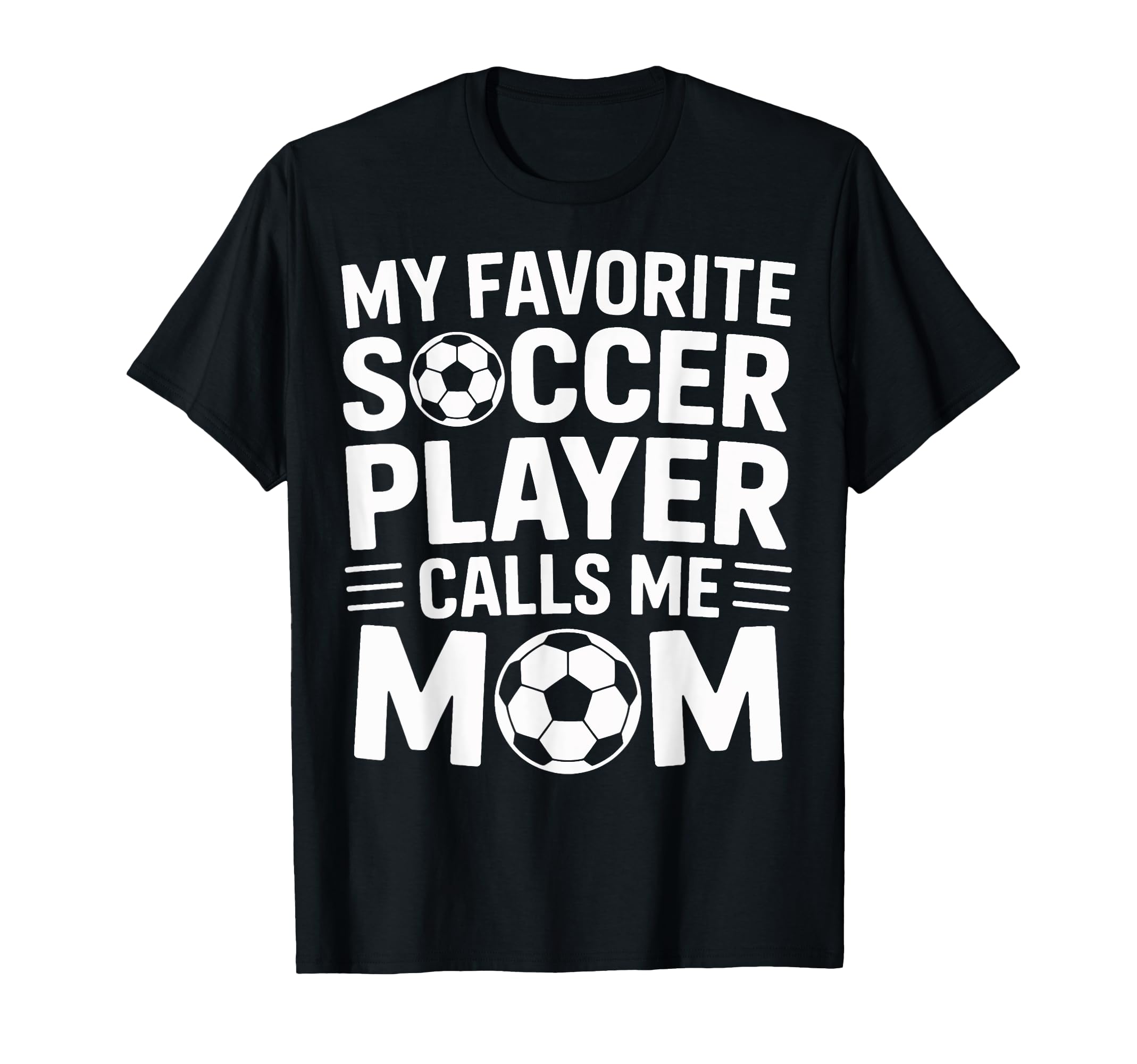 Favorite Soccer Player Calls Me Mom T-Shirt - Fun Novelty Design Unisex - T-Shirt, Sweatshirt, Hoodie