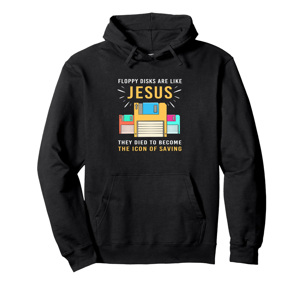 Floppy Disks Are Like Jesus Funny Christian Hoodie - Unique Graphic Unisex - T-Shirt, Sweatshirt, Hoodie
