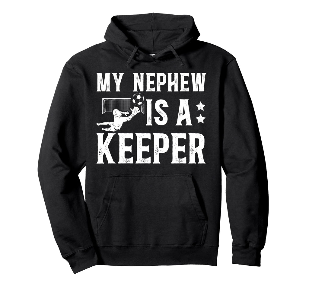 My Nephew Is Soccer Keeper Uncle Soccer Hoodie - Custom Art Print Unisex - T-Shirt, Sweatshirt, Hoodie