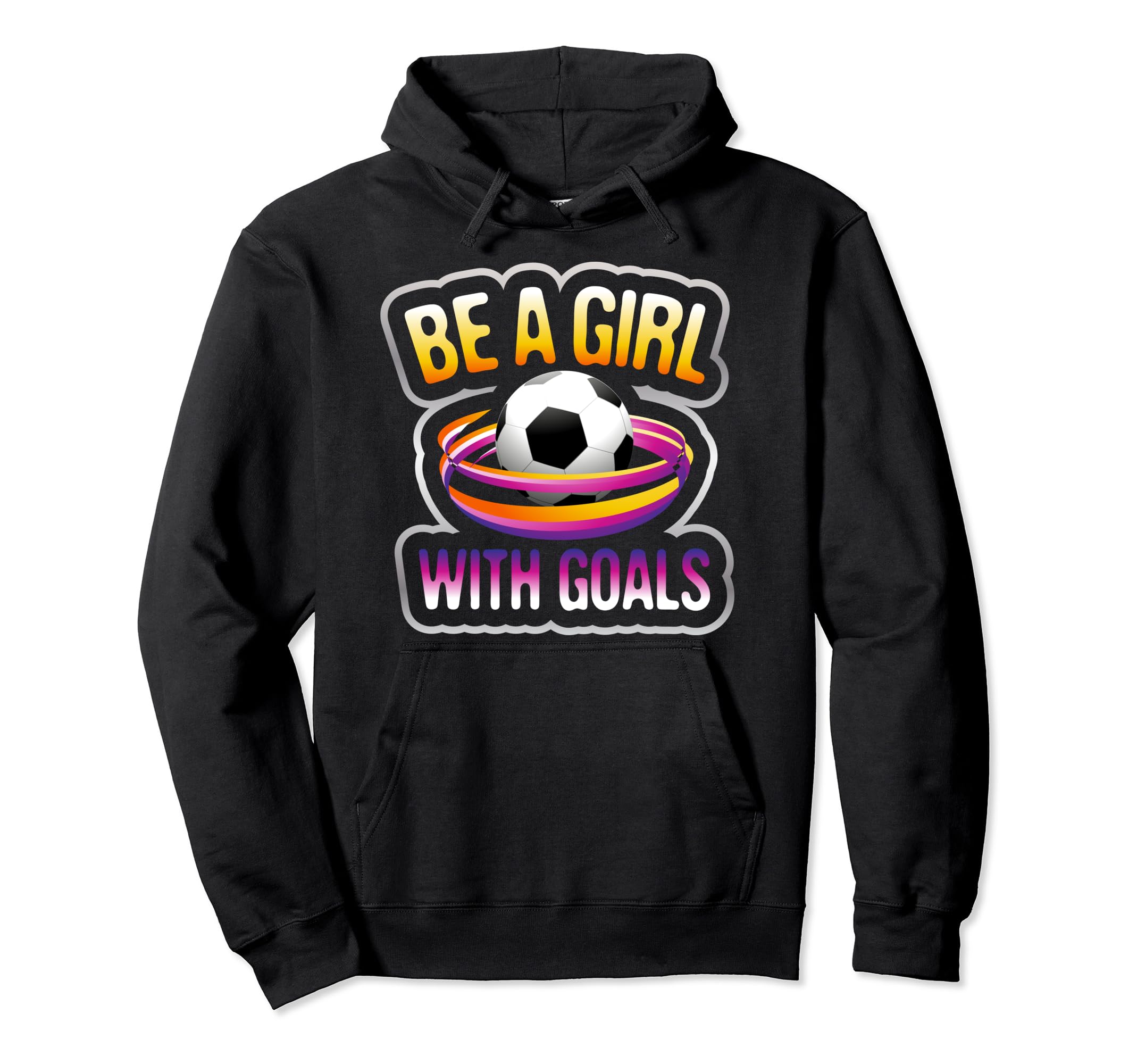 Soccer Female Players Be Goals Sayings Hoodie - Minimalist Print Men Women - T-Shirt, Sweatshirt, Hoodie