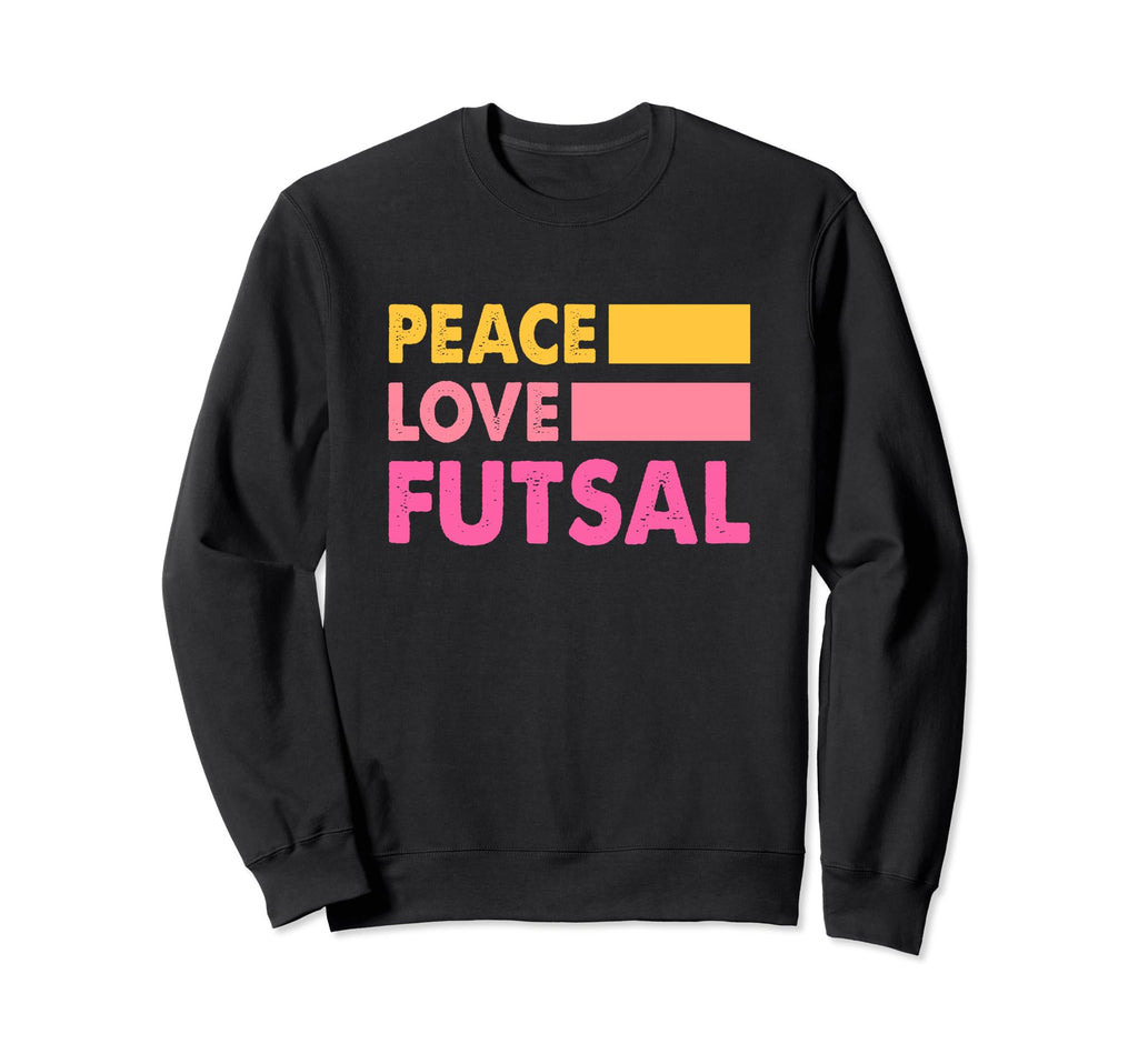 Peace Love Futsal Indoor Soccer Sweatshirt - Novelty Apparel Men Women - T-Shirt, Sweatshirt, Hoodie