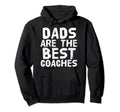 Dads Are Best Coaches Funny Sports Coach Hoodie - Trendy Graphic Men Women - T-Shirt, Sweatshirt, Hoodie