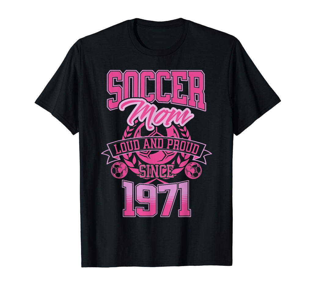 Soccer Mom Loud Proud Since 1971 T-Shirt - Streetwear Style Men Women - T-Shirt, Sweatshirt, Hoodie