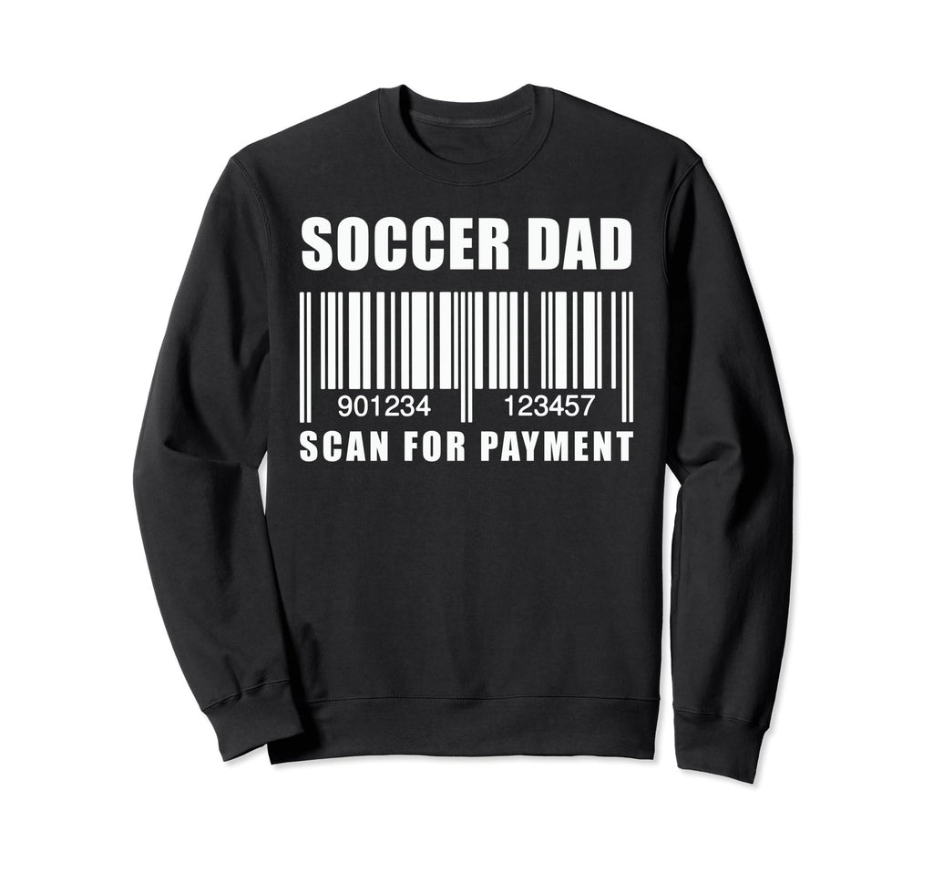 Funny Soccer Dad Scan Payment Sweatshirt - Custom Art Print Men Women - T-Shirt, Sweatshirt, Hoodie