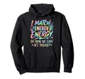 I Match Energy So How We Gone Act Today Hoodie - Trendy Graphic for Adults - T-Shirt, Sweatshirt, Hoodie