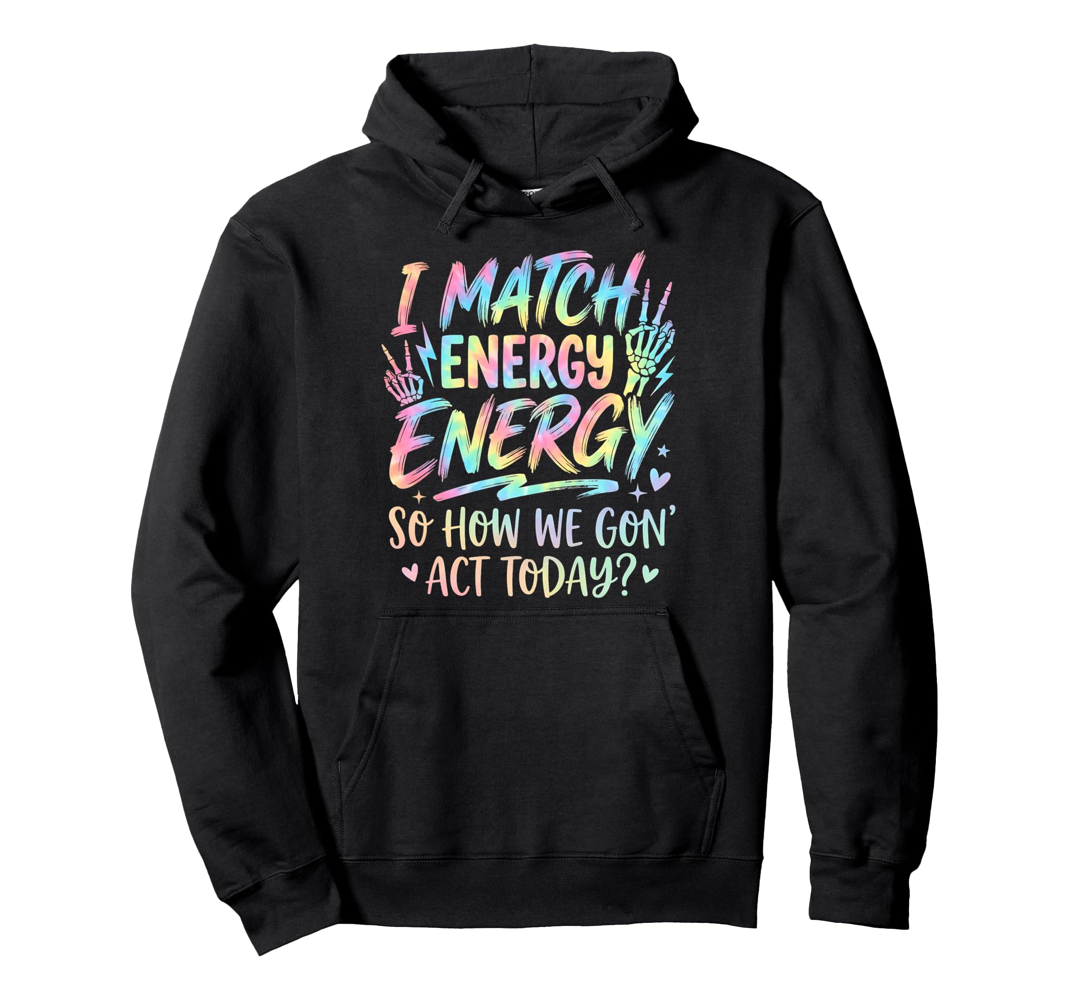 I Match Energy So How We Gone Act Today Hoodie - Trendy Graphic for Adults - T-Shirt, Sweatshirt, Hoodie