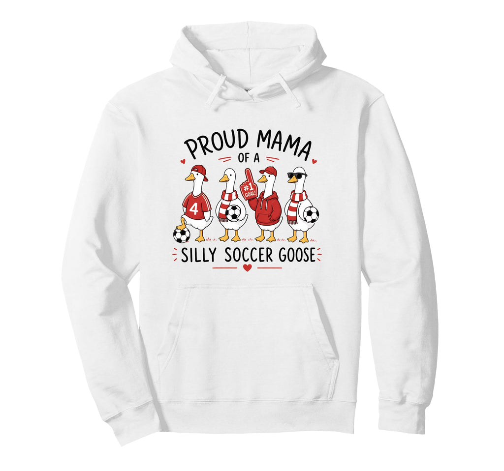 Proud Mama Silly Soccer Goose Hoodie - Novelty Apparel for Adults - T-Shirt, Sweatshirt, Hoodie