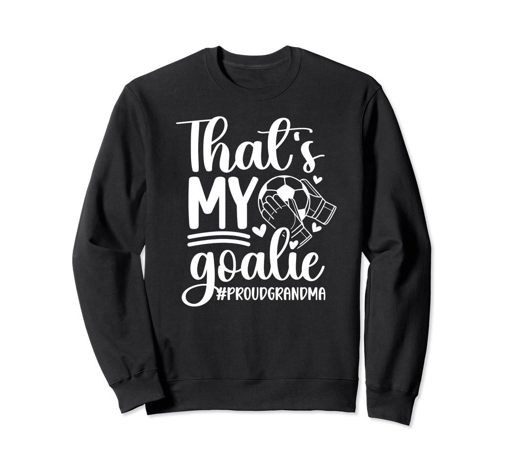 Proud Soccer Goalkeeper Grandma Sweatshirt - Fun Novelty Design for Adults - T-Shirt, Sweatshirt, Hoodie