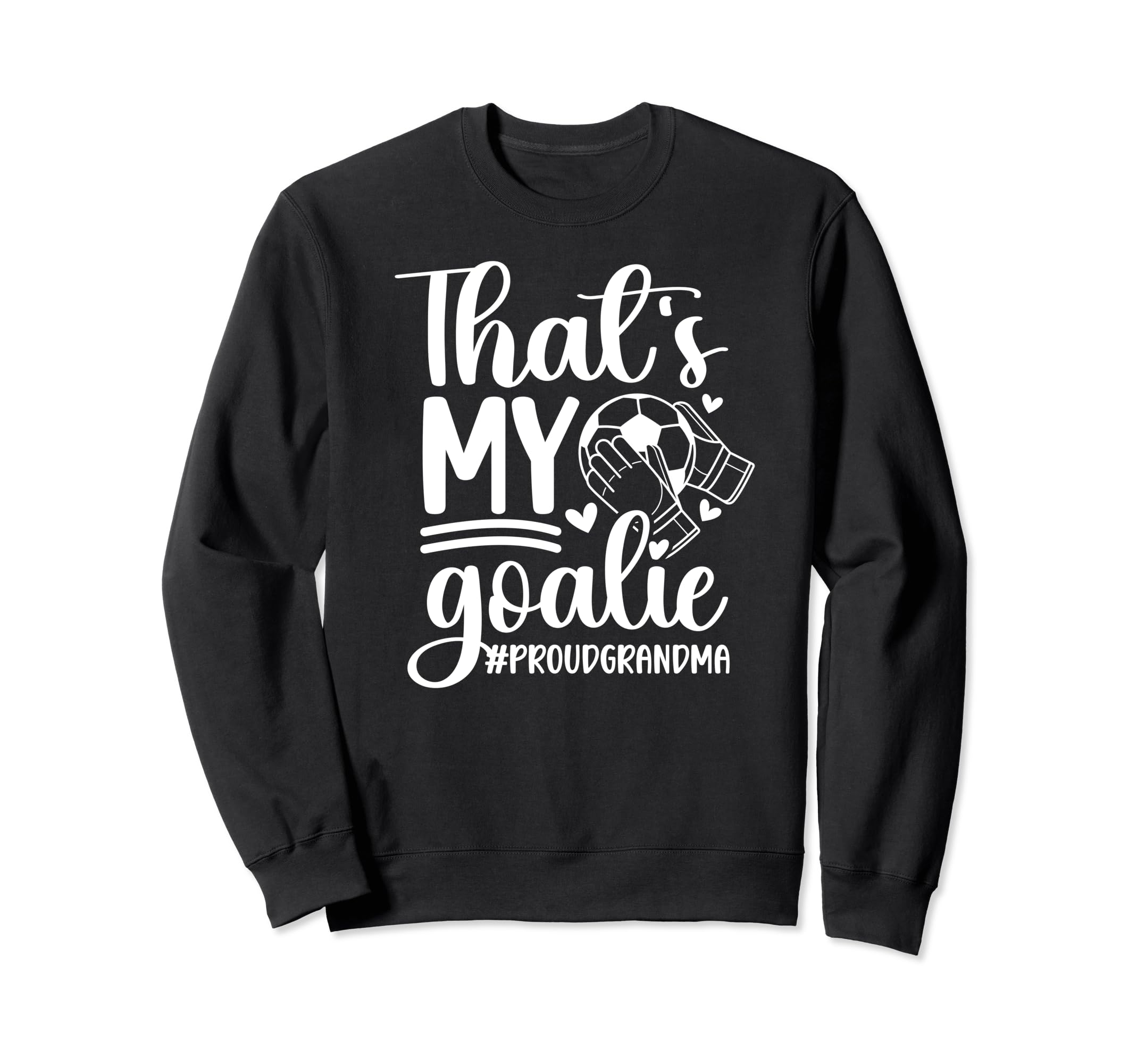 Proud Soccer Goalkeeper Grandma Sweatshirt - Fun Novelty Design for Adults - T-Shirt, Sweatshirt, Hoodie