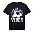 Game Day Vibes Soccer Funny Soccer Player T-Shirt - Novelty Apparel Unisex - T-Shirt, Sweatshirt, Hoodie