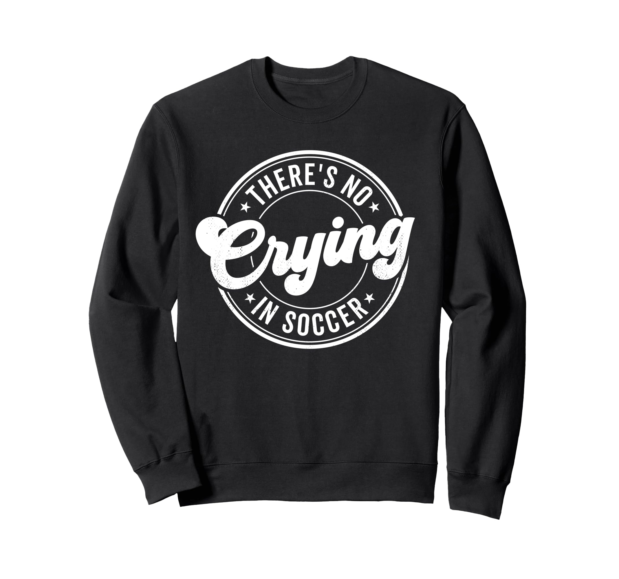 There Is No Crying Soccer Funny Sweatshirt - Trendy Graphic Men Women - T-Shirt, Sweatshirt, Hoodie