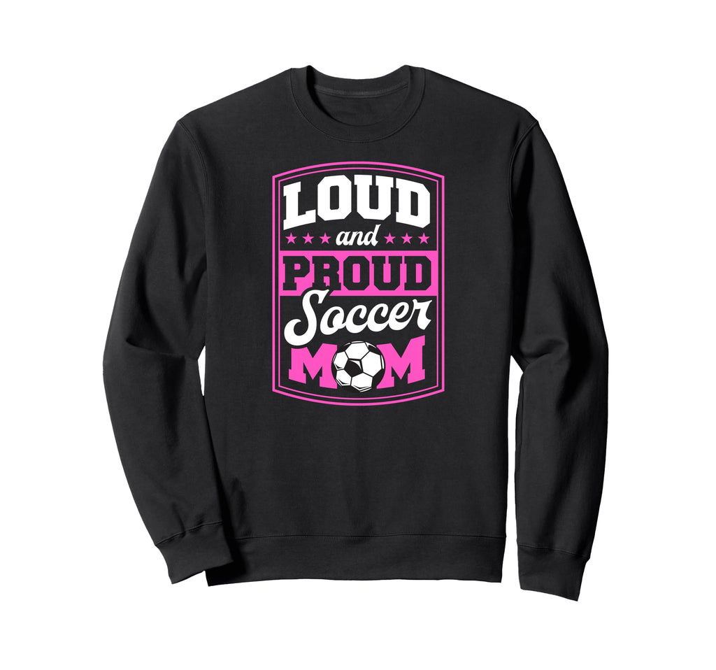 Loud And Proud Soccer Mom Soccer Sweatshirt - Minimalist Print for Adults - T-Shirt, Sweatshirt, Hoodie