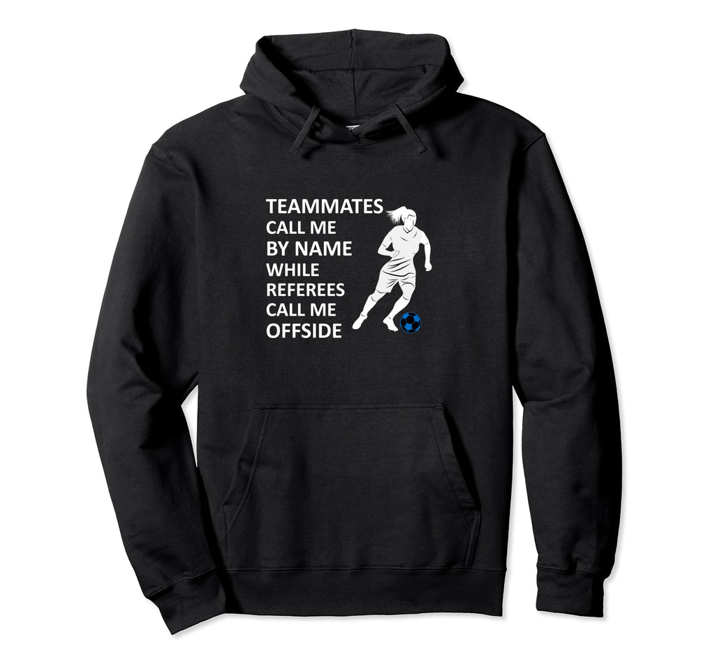 Soccer Teammates Call Me Name While Hoodie - Streetwear Style for Adults - T-Shirt, Sweatshirt, Hoodie