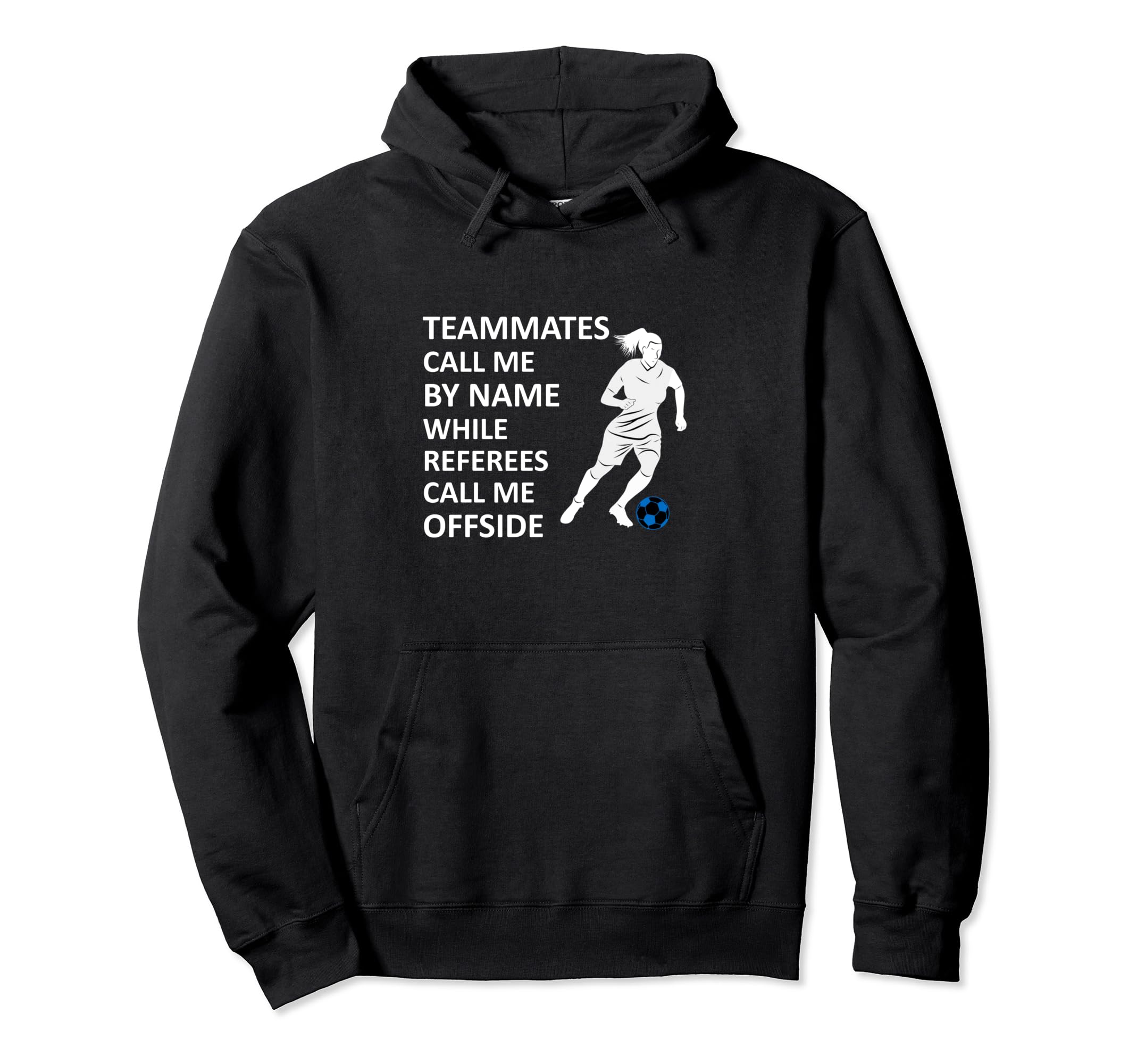 Soccer Teammates Call Me Name While Hoodie - Streetwear Style for Adults - T-Shirt, Sweatshirt, Hoodie