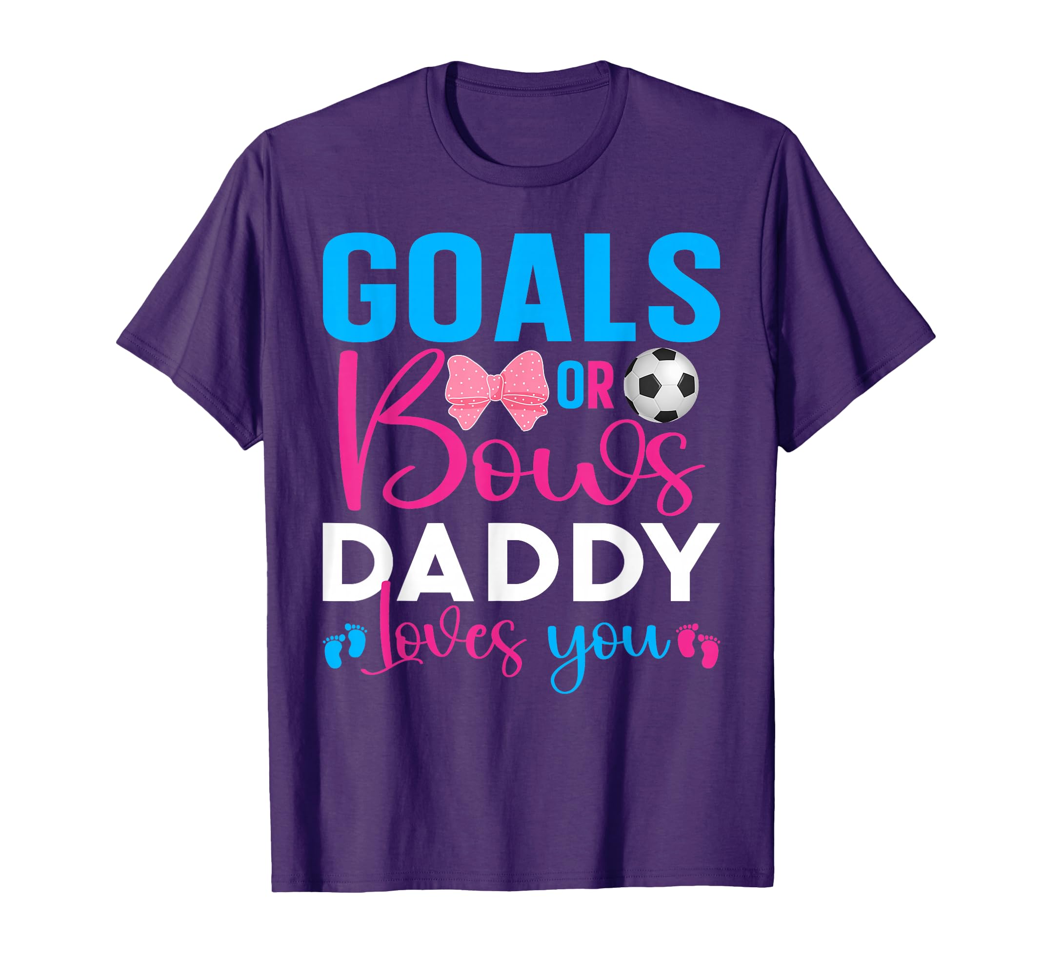 Goals Or Bows Daddy Loves You Gender T-Shirt - Novelty Apparel Unisex - T-Shirt, Sweatshirt, Hoodie