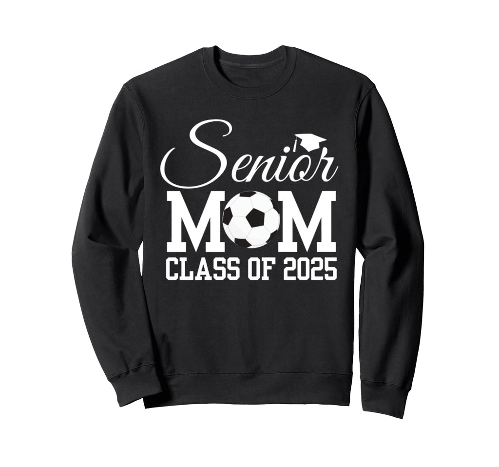 Senior Soccer Mom Class 2025 Graduation Sweatshirt - Unique Graphic Unisex - T-Shirt, Sweatshirt, Hoodie