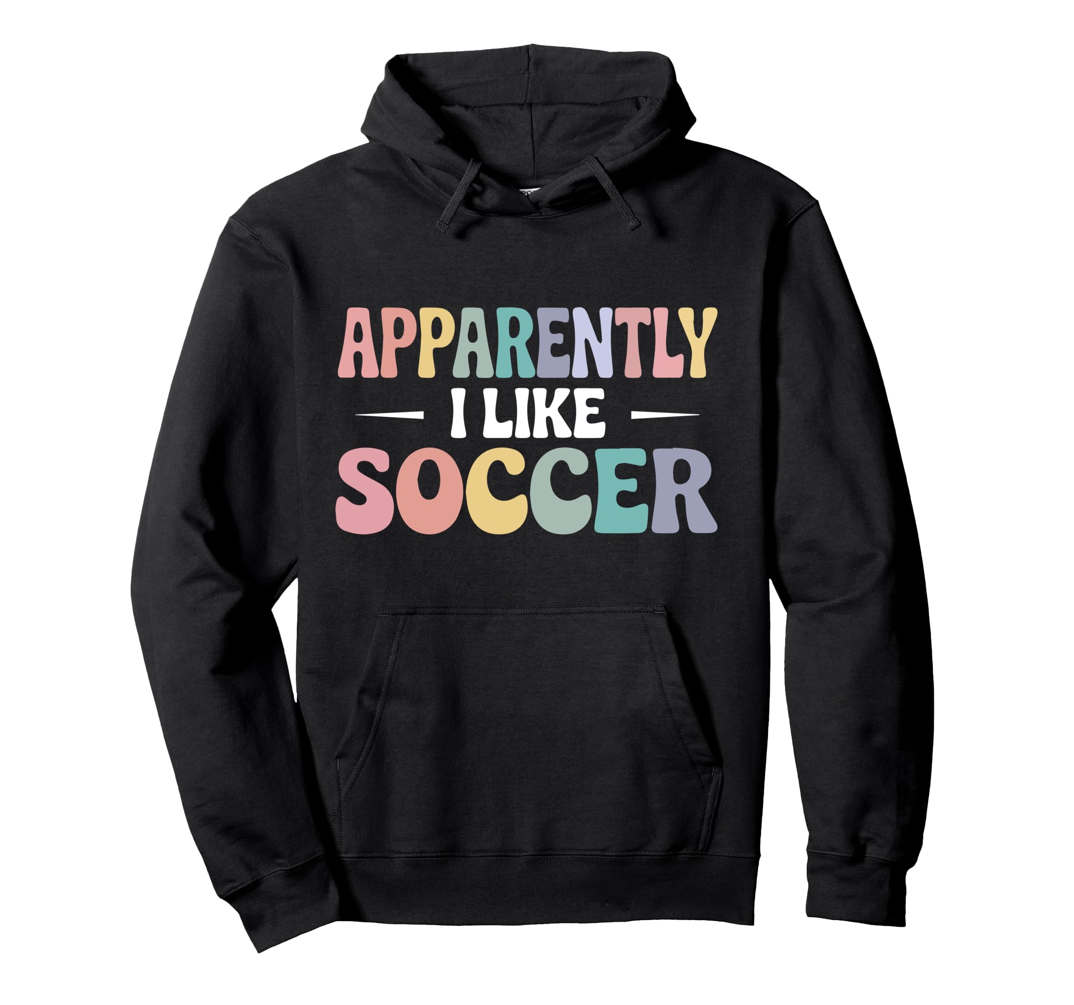 Apparently I Like Soccer Funny Sports Hoodie - Custom Art Print for Adults - T-Shirt, Sweatshirt, Hoodie