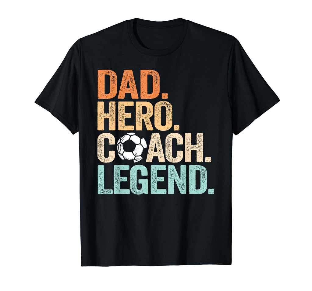 Dad Hero Soccer Coach Legend Funny T-Shirt - Streetwear Style for Adults - T-Shirt, Sweatshirt, Hoodie