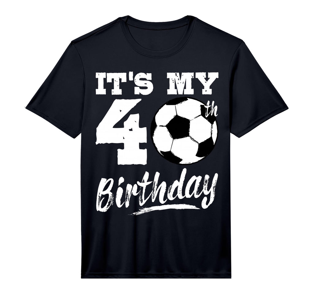 Its My 40Th Birthday Soccer Player 40 T-Shirt - Unique Graphic for Adults - T-Shirt, Sweatshirt, Hoodie
