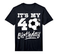 Its My 40Th Birthday Soccer Player 40 T-Shirt - Unique Graphic for Adults - T-Shirt, Sweatshirt, Hoodie