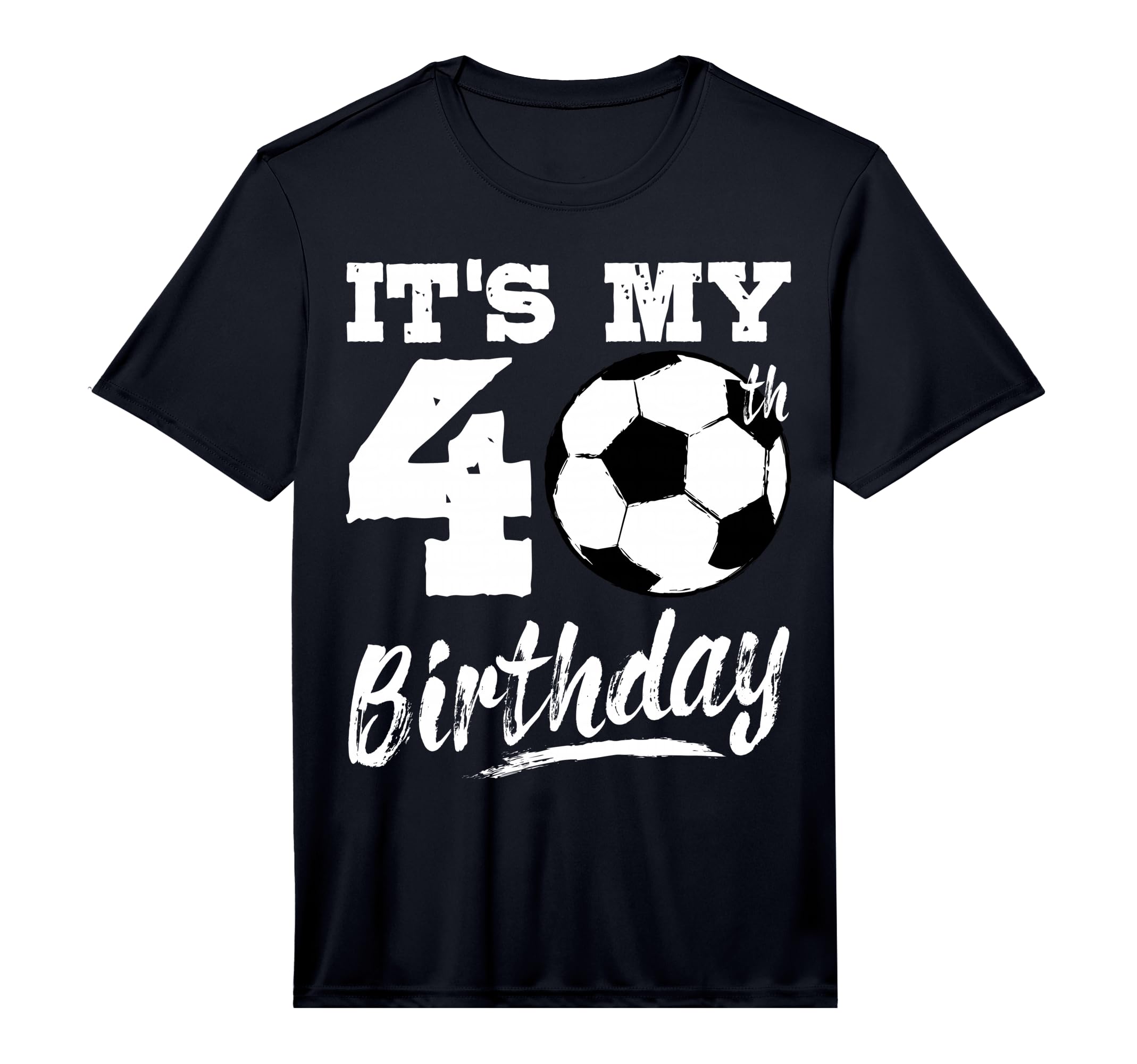Its My 40Th Birthday Soccer Player 40 T-Shirt - Unique Graphic for Adults - T-Shirt, Sweatshirt, Hoodie