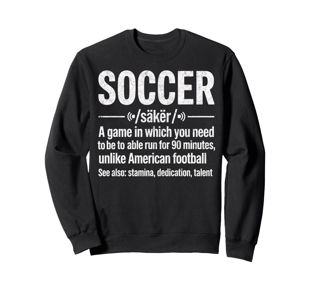 Soccer Game Which You Need To Be Able Sweatshirt - Trendy Graphic Unisex - T-Shirt, Sweatshirt, Hoodie