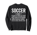 Soccer Game Which You Need To Be Able Sweatshirt - Trendy Graphic Unisex - T-Shirt, Sweatshirt, Hoodie