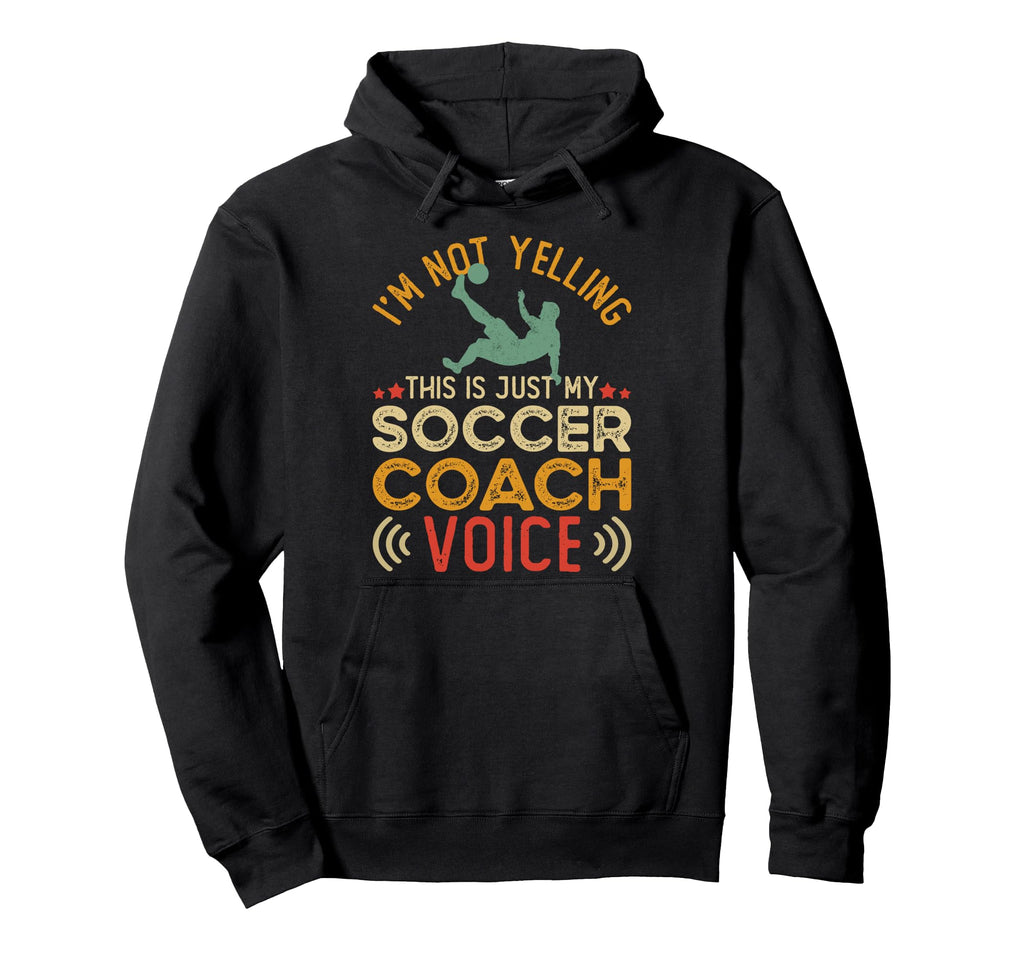 Im Not Yelling This Is Just My Soccer Hoodie - Graphic Print for Adults - T-Shirt, Sweatshirt, Hoodie