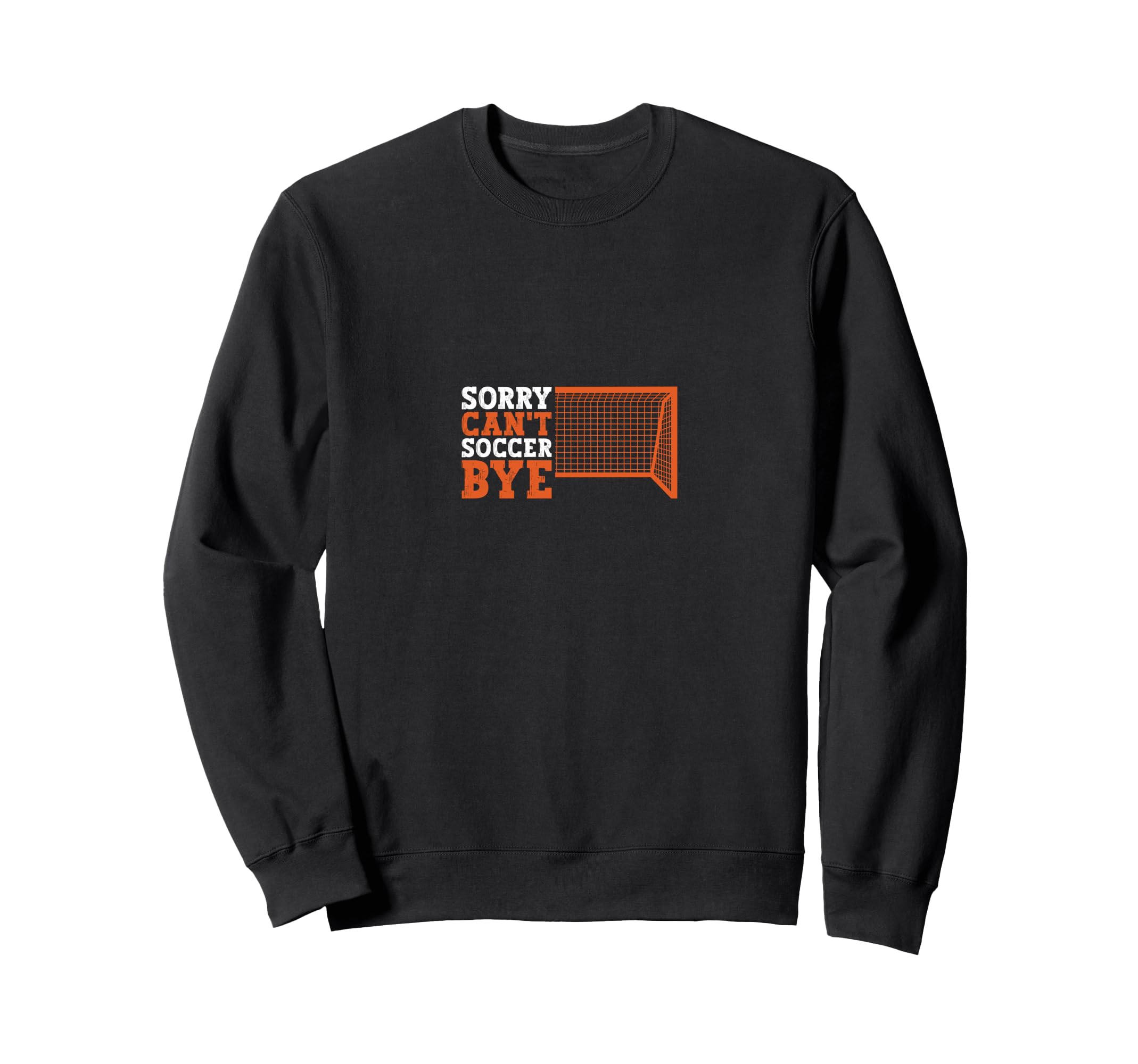 Sorry Cant Soccer Bye Sweatshirt - Minimalist Print for Adults - T-Shirt, Sweatshirt, Hoodie