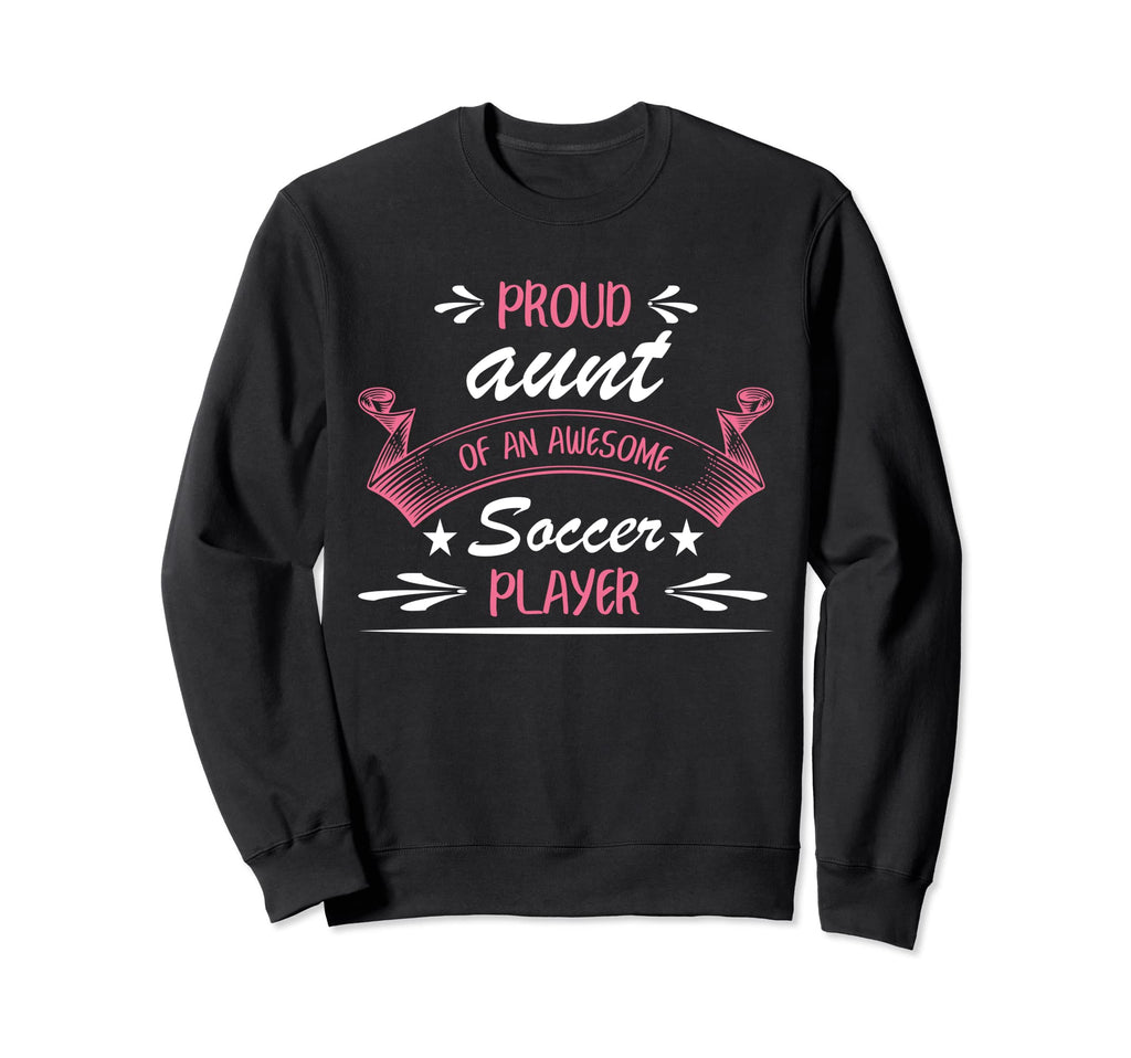 Proud Aunt Awesome Soccer Player Sweatshirt - Aesthetic Graphic Men Women - T-Shirt, Sweatshirt, Hoodie