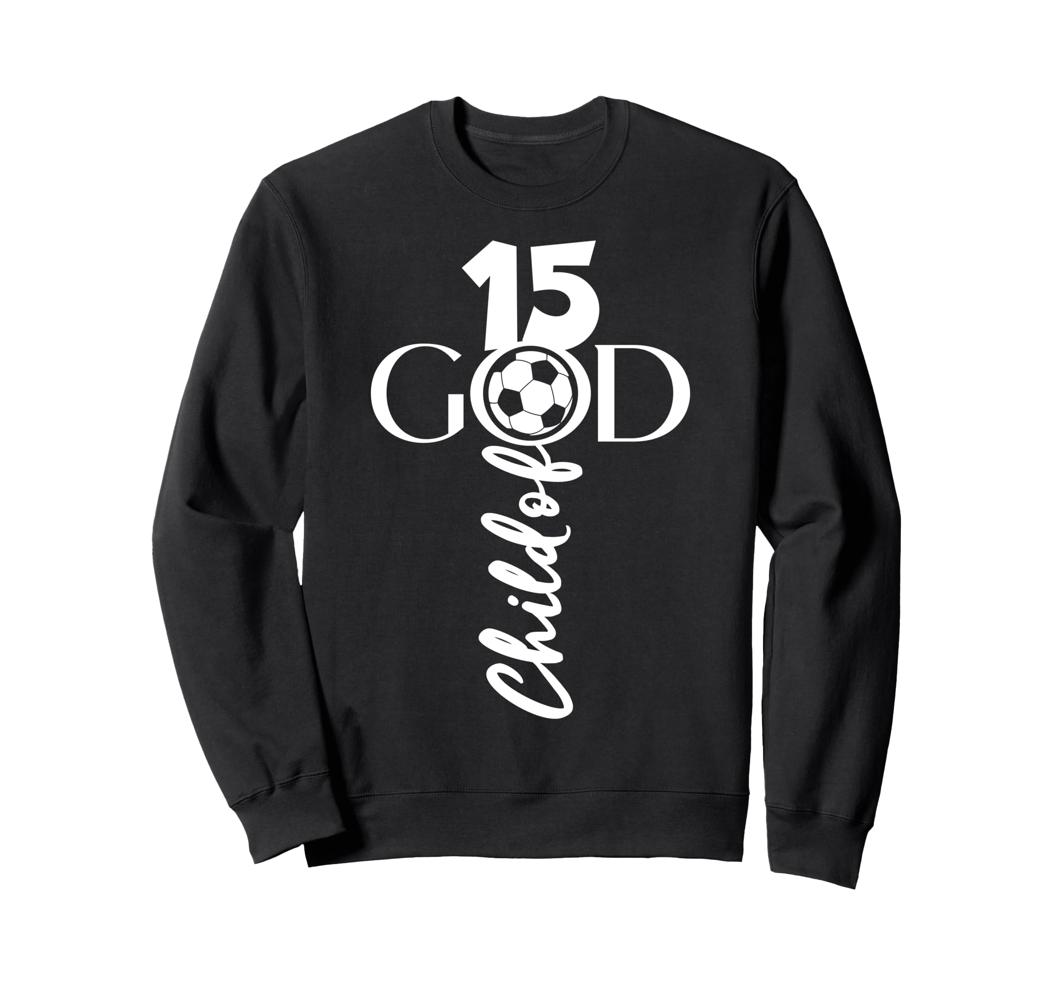 Jesus Christ 15 Years Child God Soccer Sweatshirt - Unique Graphic Unisex - T-Shirt, Sweatshirt, Hoodie