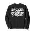 Soccer Is My Favorite Season Soccer Sweatshirt - Graphic Print Men Women - T-Shirt, Sweatshirt, Hoodie
