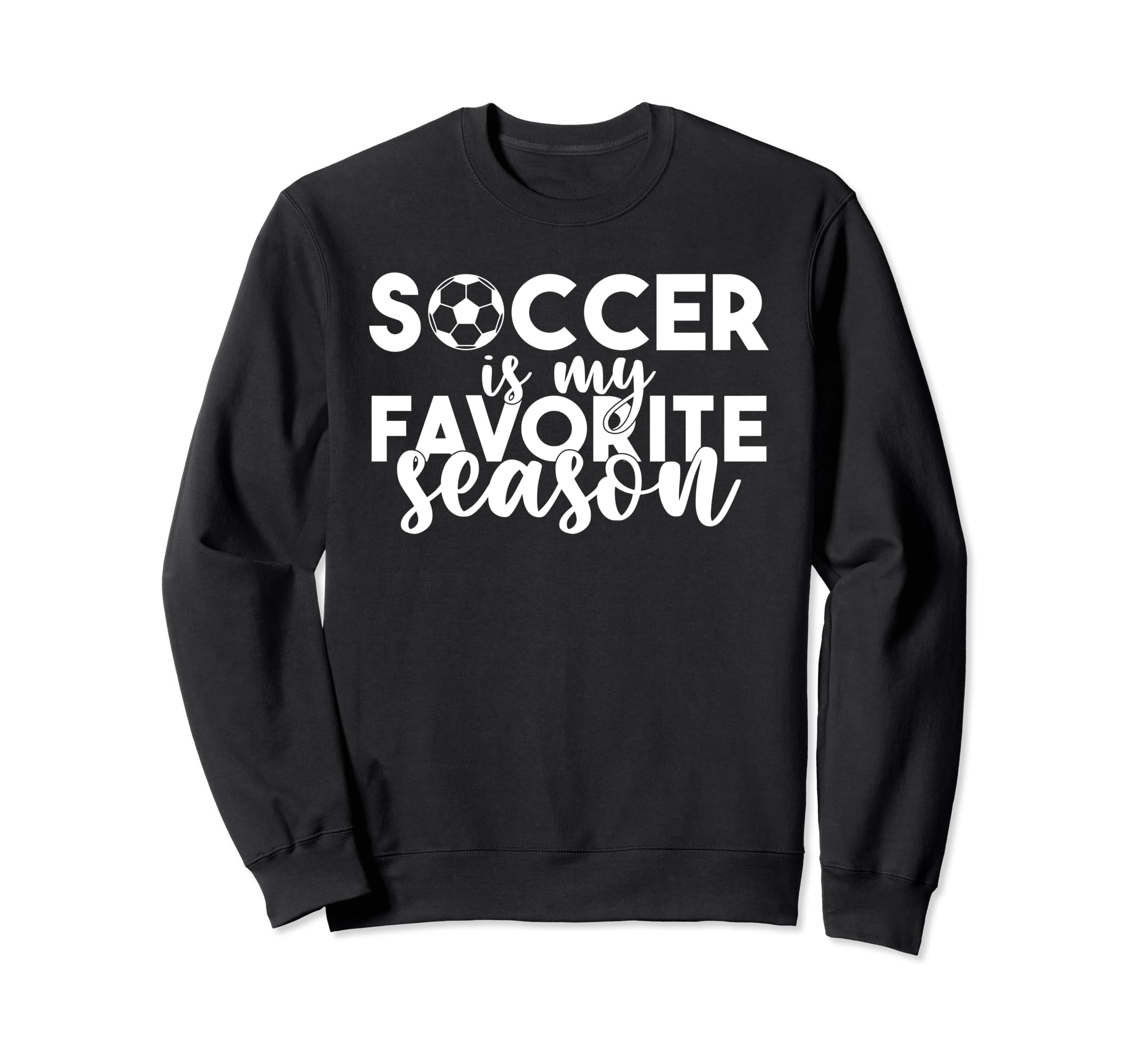 Soccer Is My Favorite Season Soccer Sweatshirt - Graphic Print Men Women - T-Shirt, Sweatshirt, Hoodie