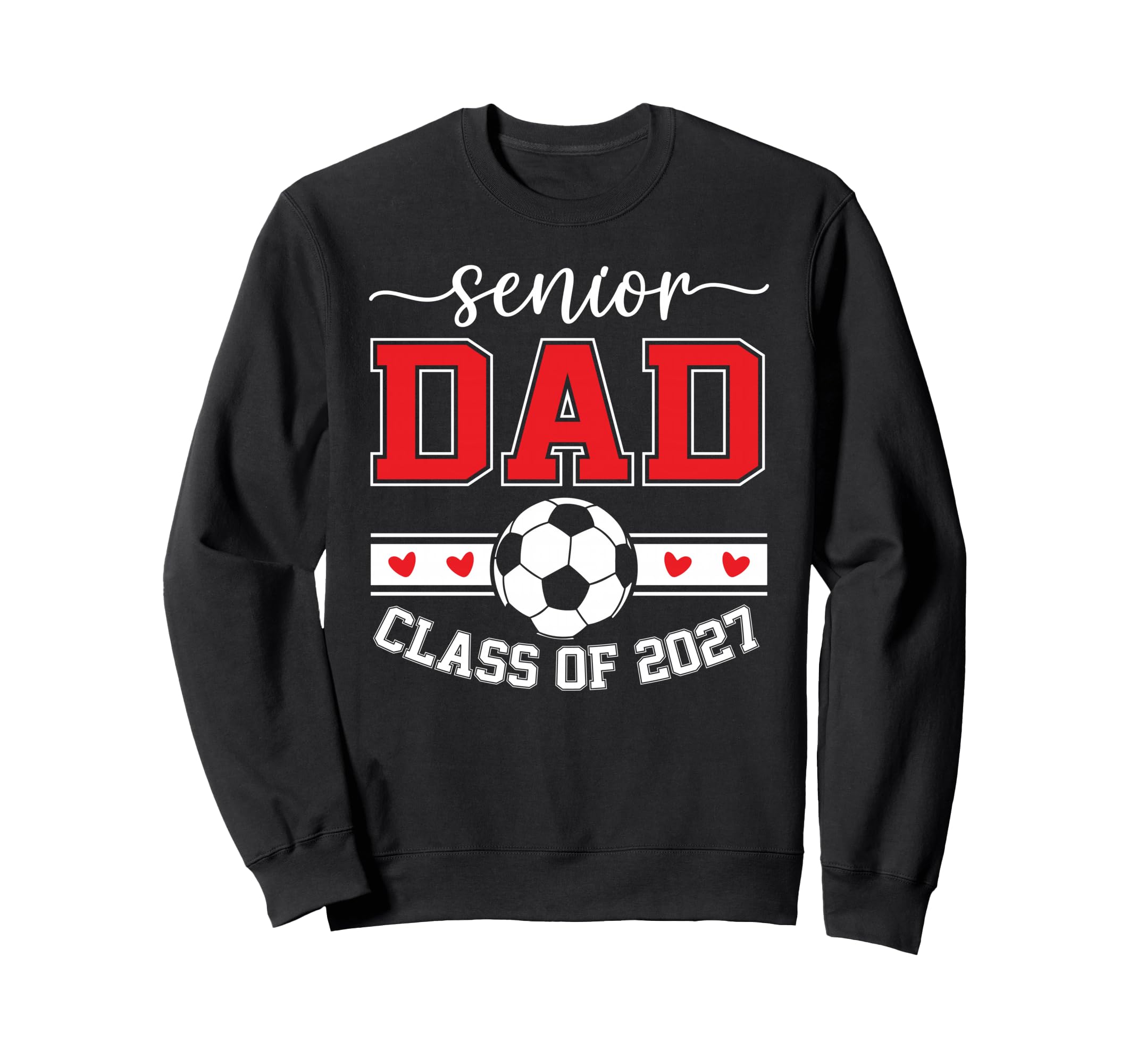 Soccer Senior Dad Class 2027 Sweatshirt - Streetwear Style for Adults - T-Shirt, Sweatshirt, Hoodie