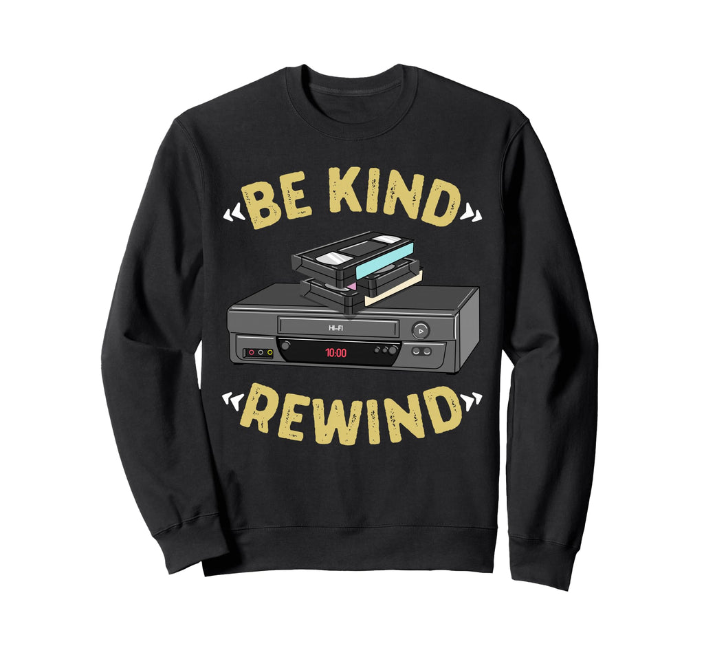 Be Kind Rewind Vhs Tape Vcr Video Sweatshirt - Fun Novelty Design Unisex - T-Shirt, Sweatshirt, Hoodie