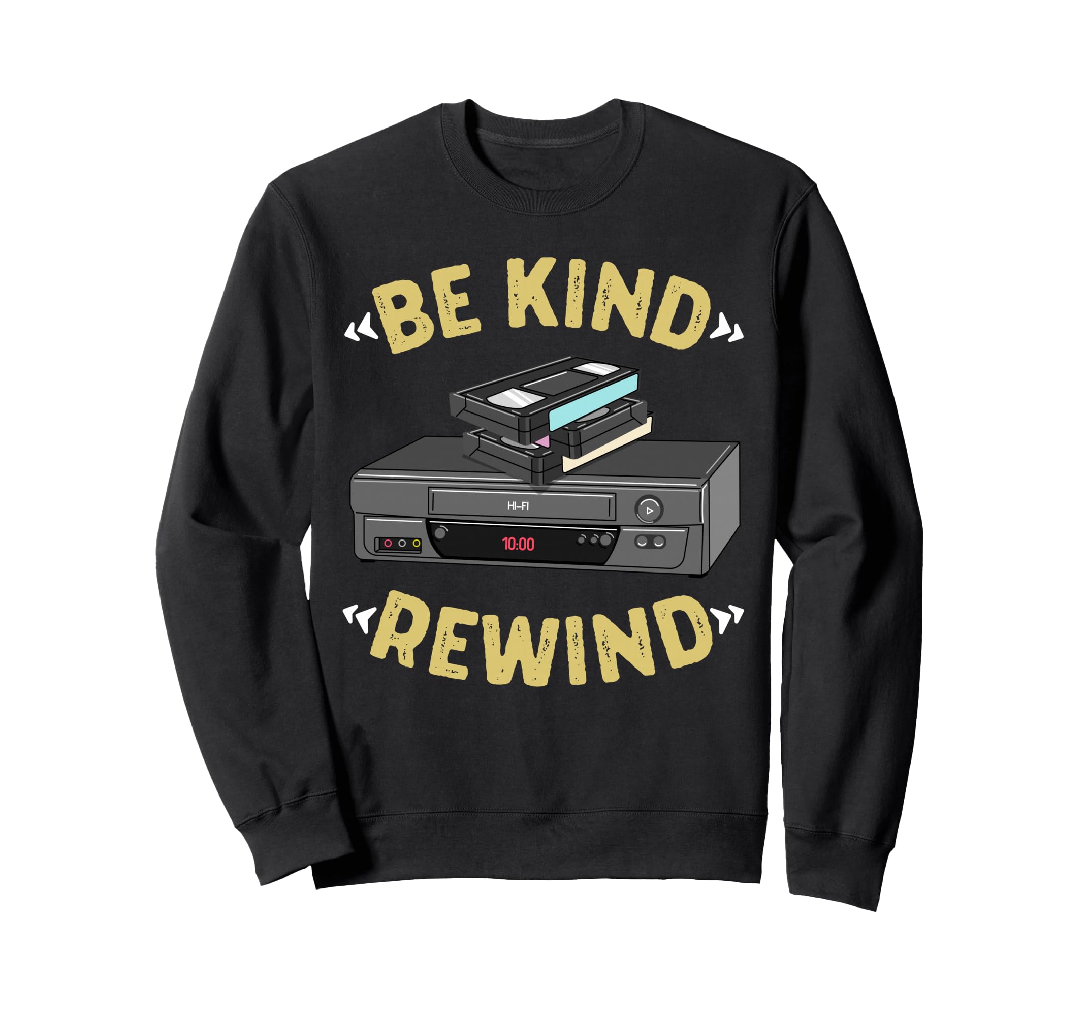 Be Kind Rewind Vhs Tape Vcr Video Sweatshirt - Fun Novelty Design Unisex - T-Shirt, Sweatshirt, Hoodie